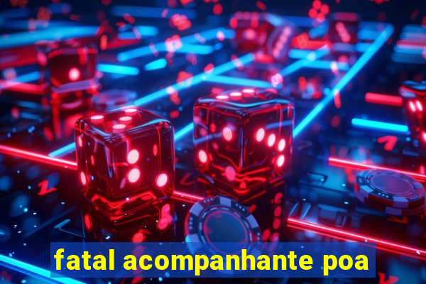 fatal acompanhante poa